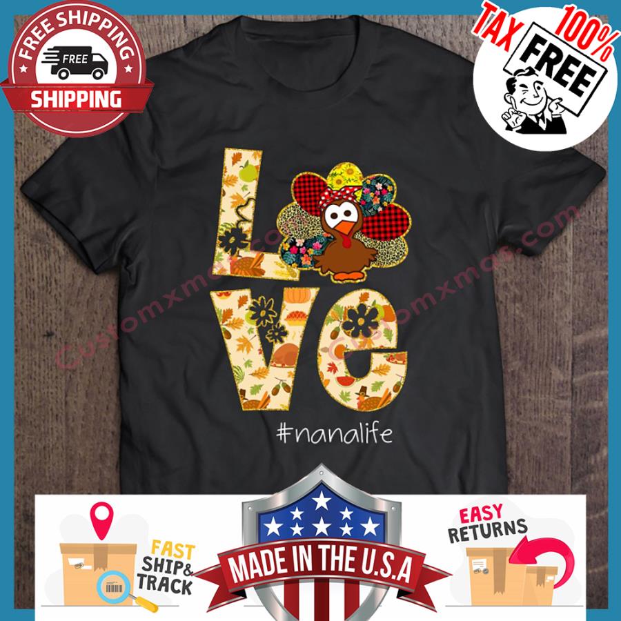 Turkey Love Nana Life Thanksgiving shirt