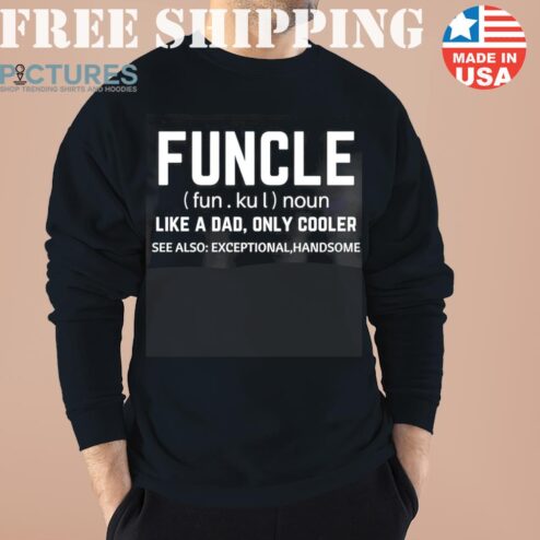 Uncle Deffiniton Funeme Meme Quotes Dictionary Funny Sweater, Shirt, Hoodie
