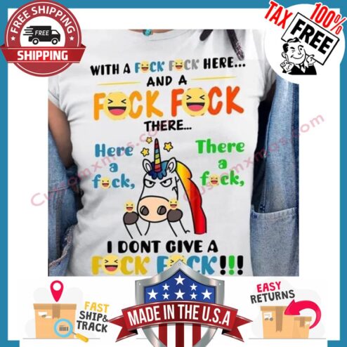 Unicorn With A Fuck Fuck Here And A Fuck Fuck There Here A Fuck There A Fuck I Dont Give A Fuck Fuck Lgbt shirt
