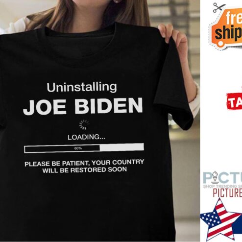 Uninstalling Joe Biden please be patient you country will be restored soon shirt