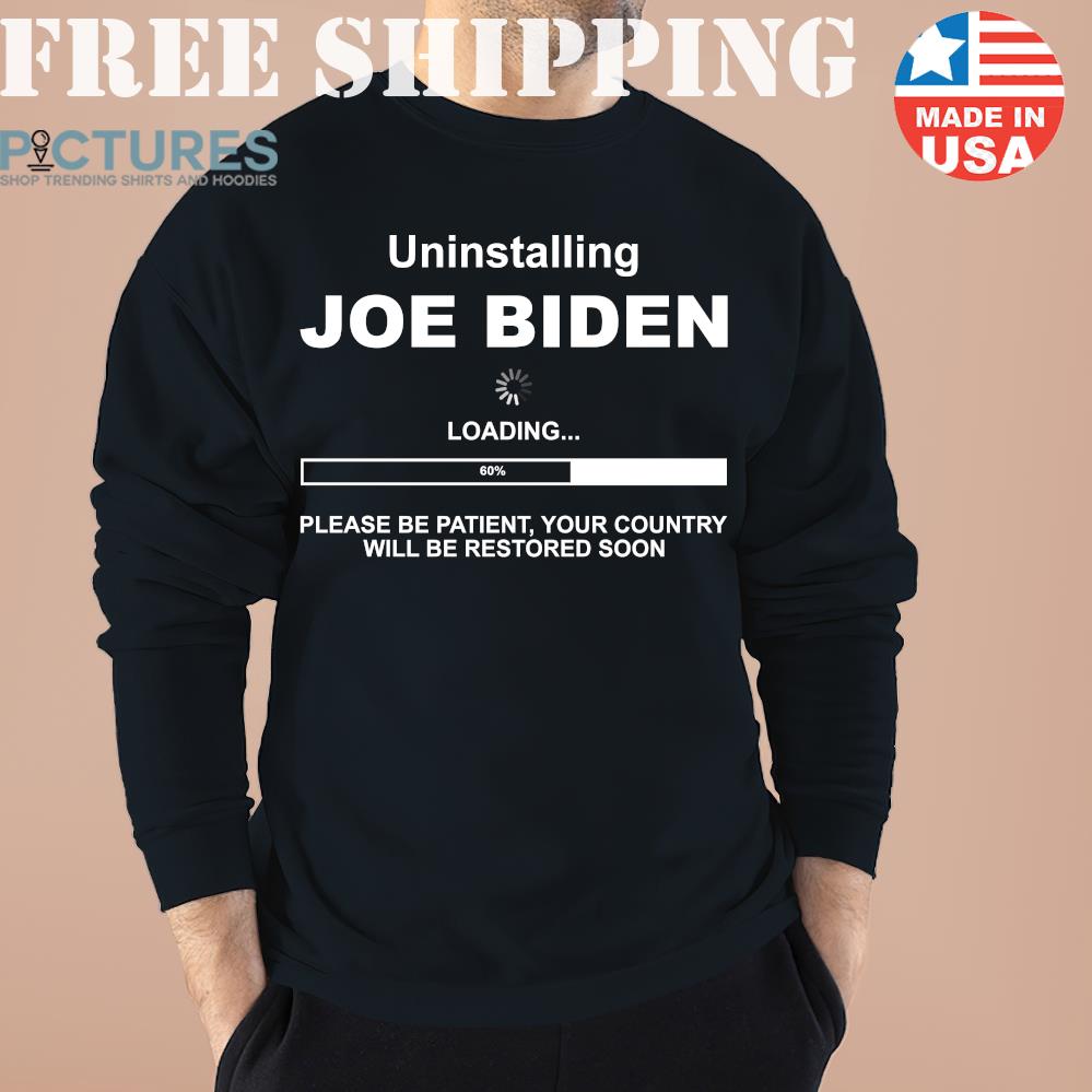 Uninstalling Joe Biden Shirt