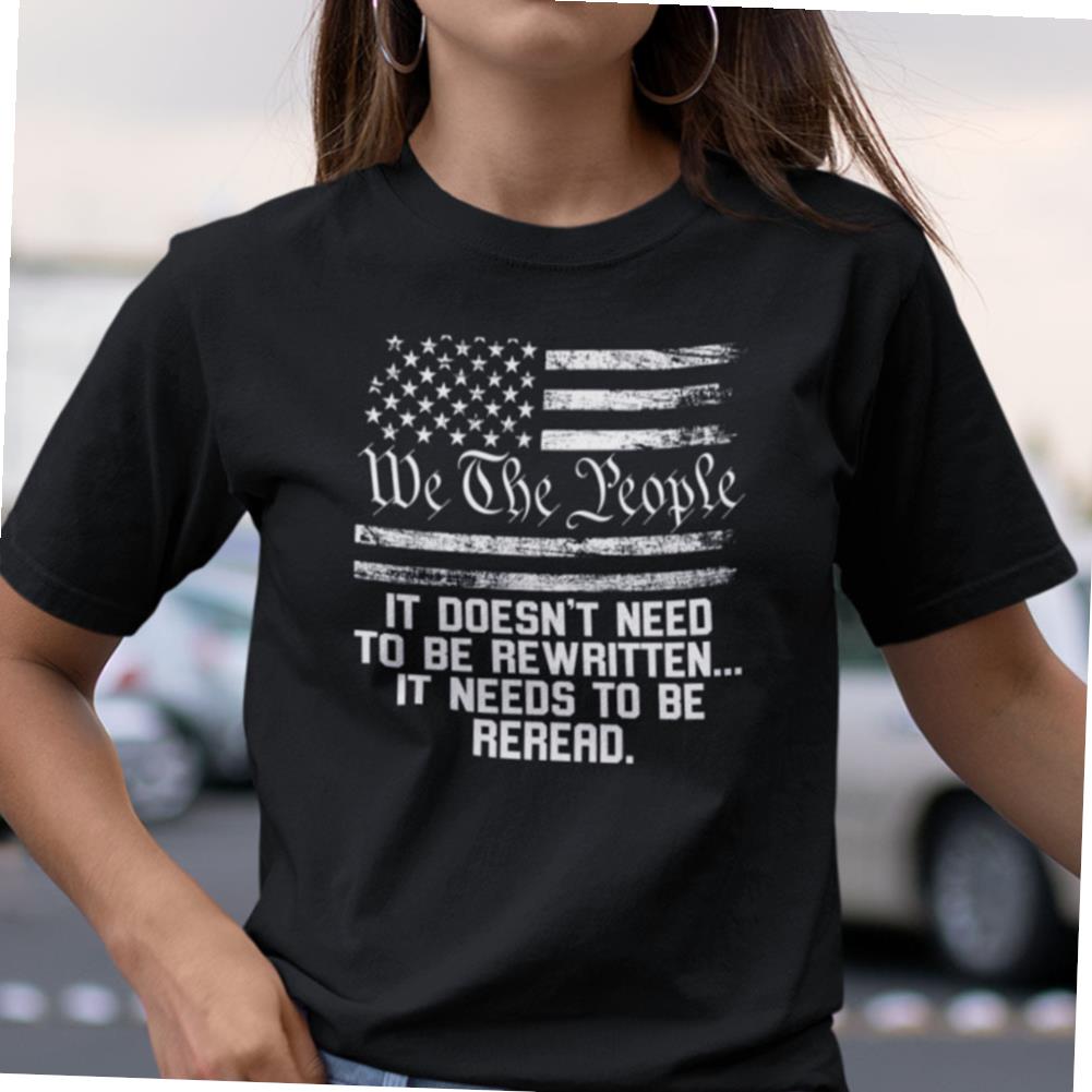 We The People It Doesn’t Need To Be Rewritten It Needs To Be Reread T-shirt