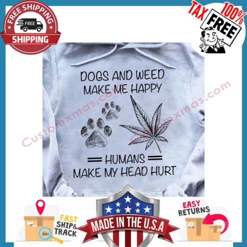 Weed Dogs And Weed Make Me Happu Humans Make My Head Hurt sweater