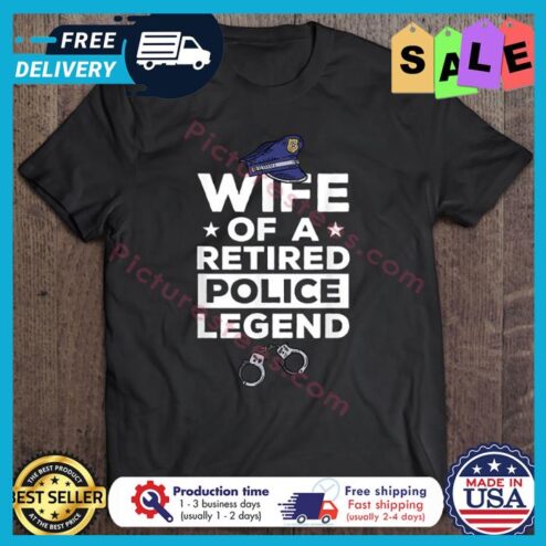 Wife Of A Retired Police Legend shirt