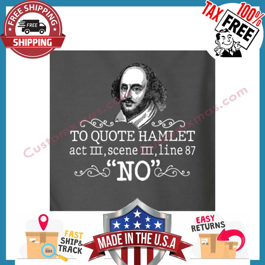 William Shakespeare To Quote Hamlet Act Iii Scene Iii Line 87 No shirt