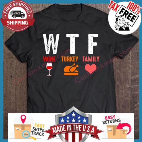 Wtf Wine Turkey Family Thanksgiving shirt