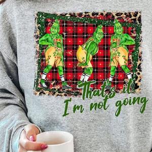 Grinch Christmas Funny Holiday That's it I'm not Going Sweatshirt - Teeholly