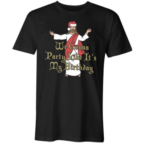 X-mas We gonna party like it's my Birthday T-shirt