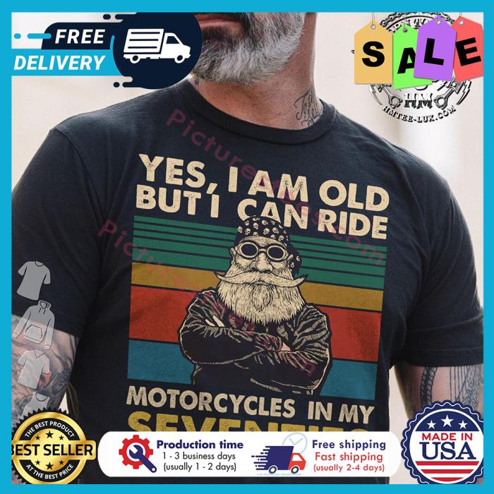 Yes I am old but I can ride motorcycles in my seventies vintage shirt