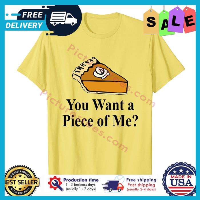 You want a Piece of Me thanksgiving shirt