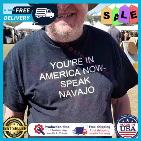 Youre in america now speak navajo shirt