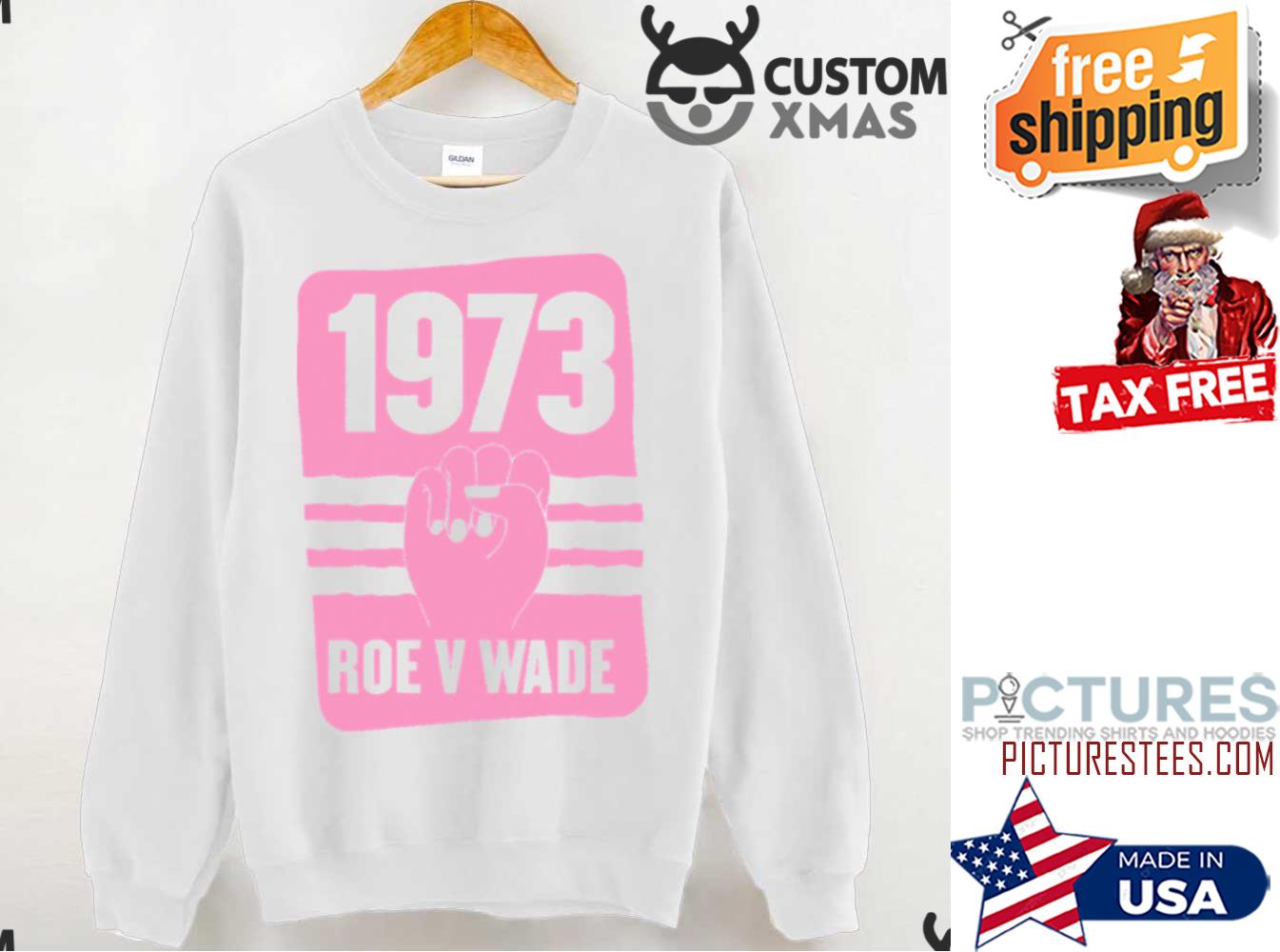 1973 Roe V Wade Pro Choice Sweatshirt