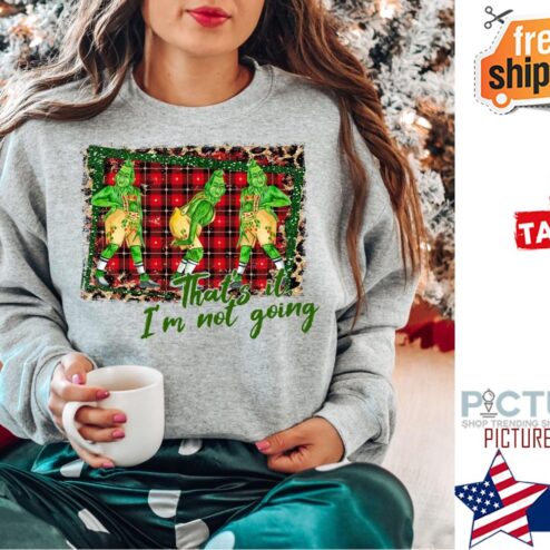 2021 That is It I am Not Going Christmas Shirt