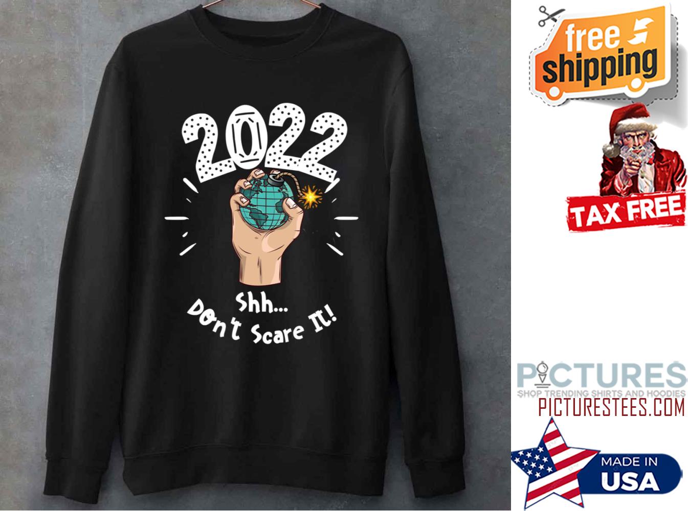 2022 Shh Dont Scare It Sweatshirt