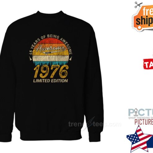 45 Years of Being Awesome 1976 Limited Edition Shirt