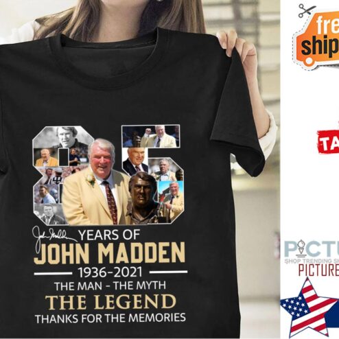 85 years of john madden 1936 2021 the man the myth the legend thanks for the memories shirt