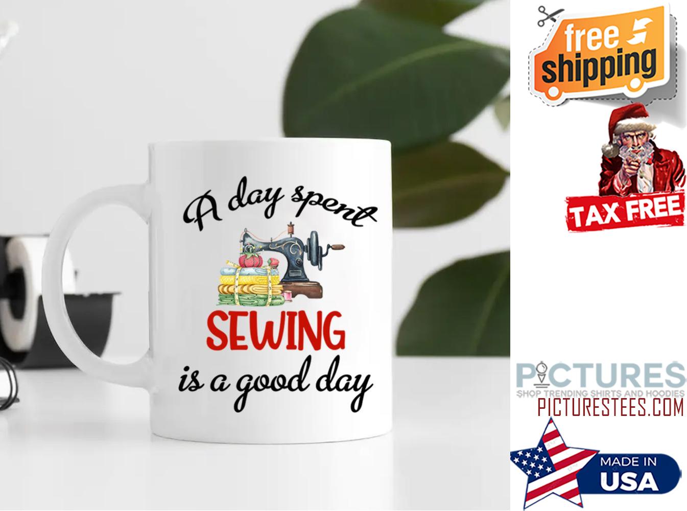 A Day Spent Sewing Is A Good Day Personalized Mug