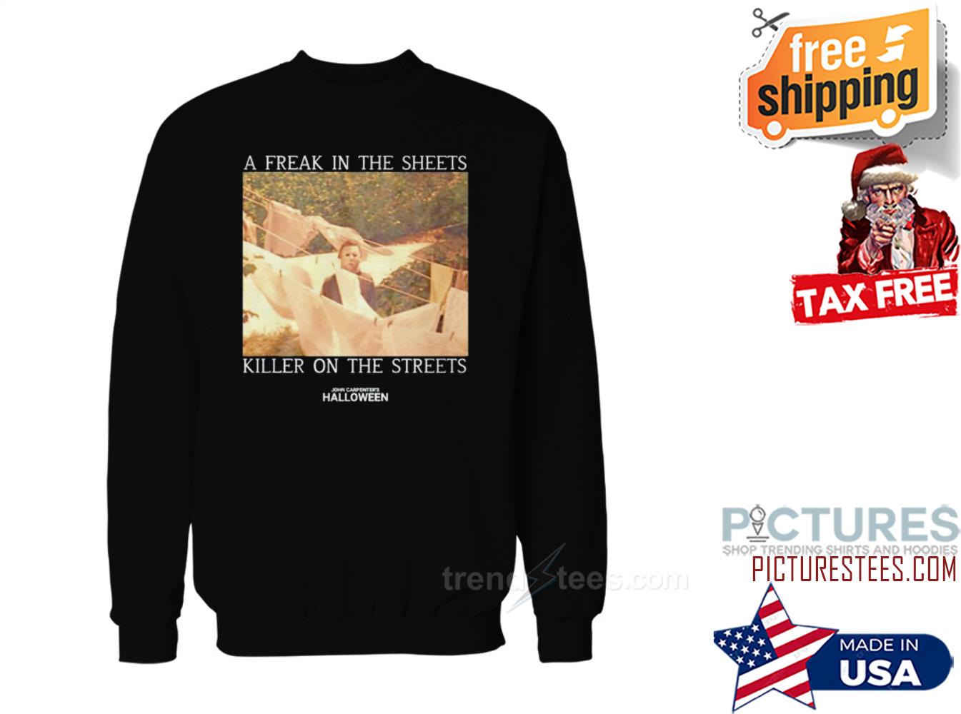 A Freak In The Sheets Killer On The Streets John Carpenters Halloween Sweatshirt