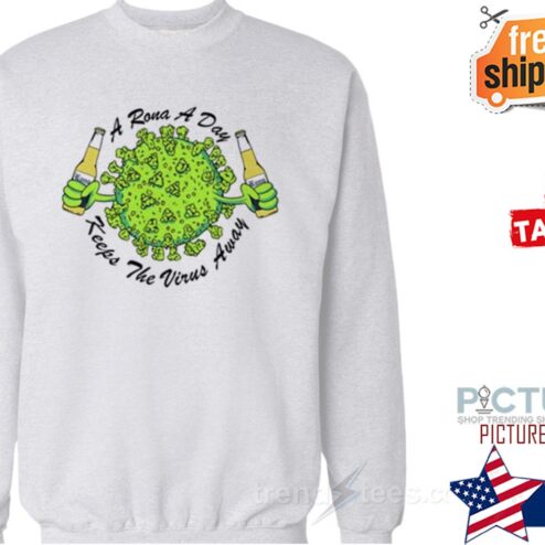 A Rona A Day Keep The Virus Away For Womens or Mens Shirt
