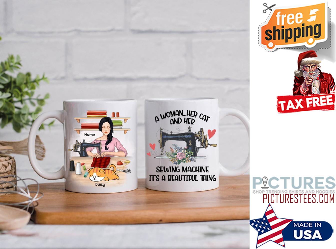 A Woman Her Cat And Her Sewing Machine Its A Beautiful Thing Personalized Mug