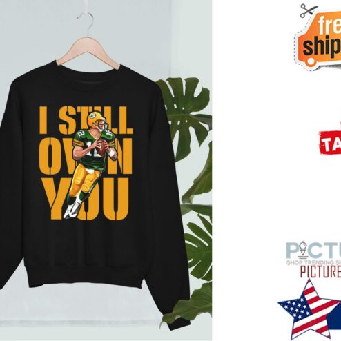 Aaron Rodgers Green Bay Packers I Still Own You Shirt