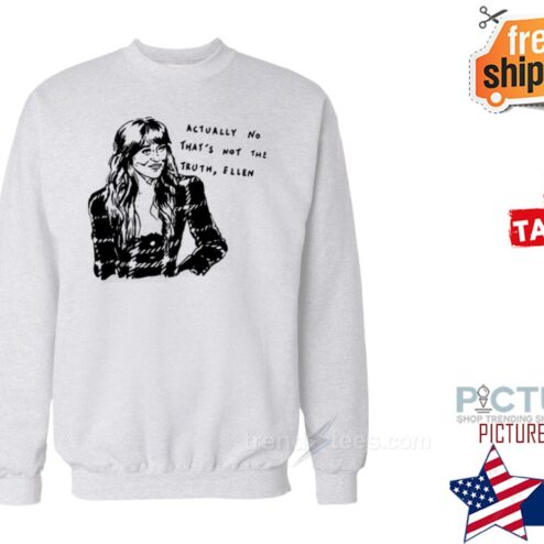 Actually No Thats Not The Truth Ellen Shirt