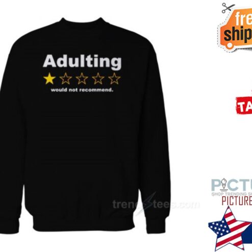 Adulting Would Not Recommend Shirt