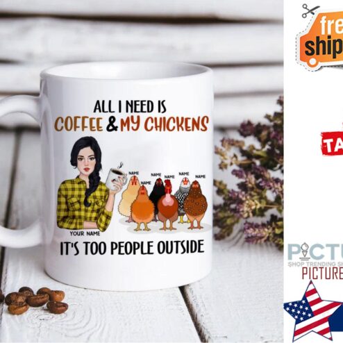 All I Need Is Coffee And My Chickens. It's Too People Outside Personalized Mug