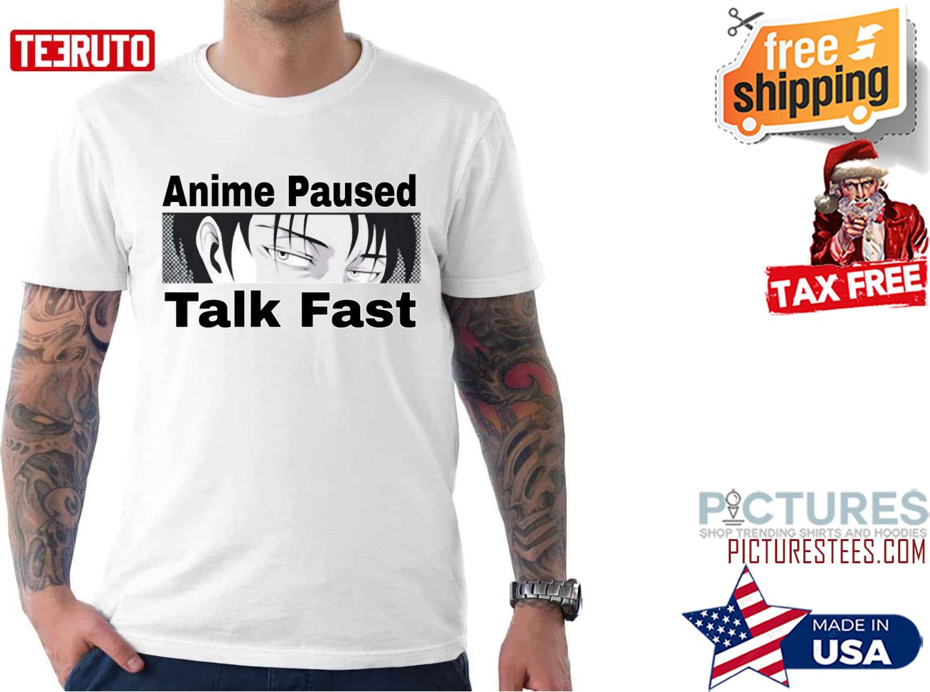 Anime Paused Talk Fast Funny Shirt