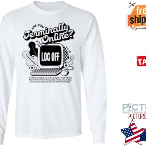 Are You Terminally Online Log Off Shirt