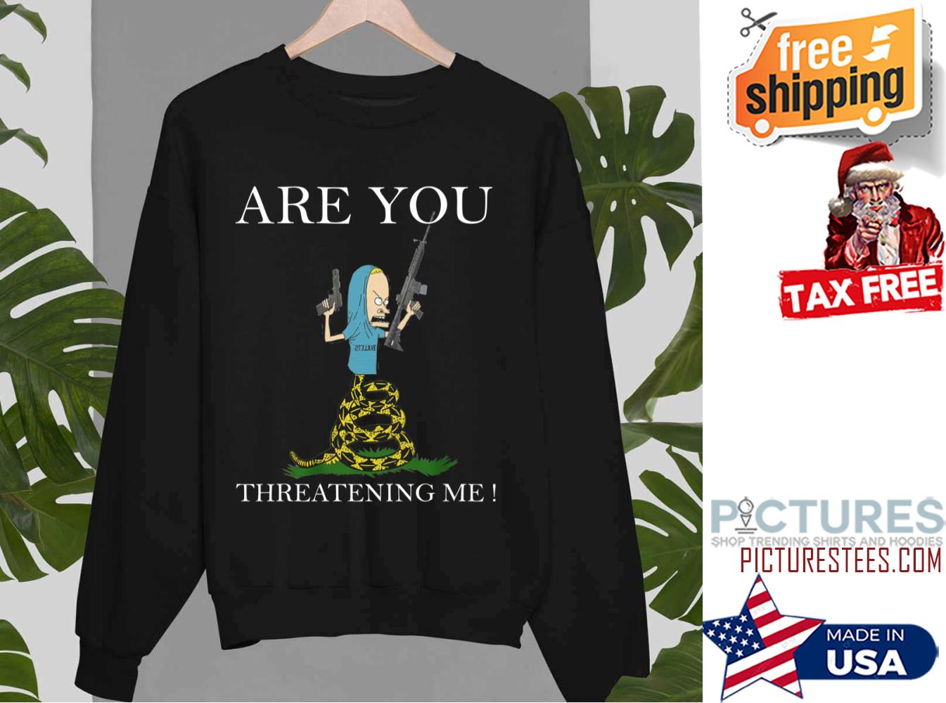 Are You Threatening Me Funny Sweatshirt