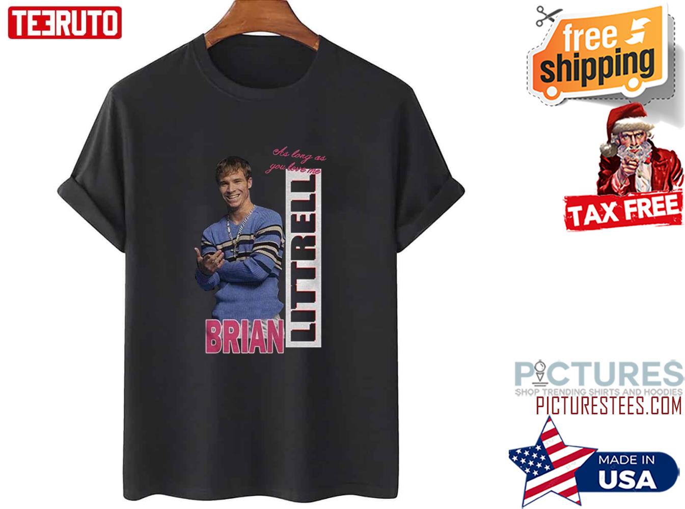 As Long As You Love Me Littrell Brian Shirt