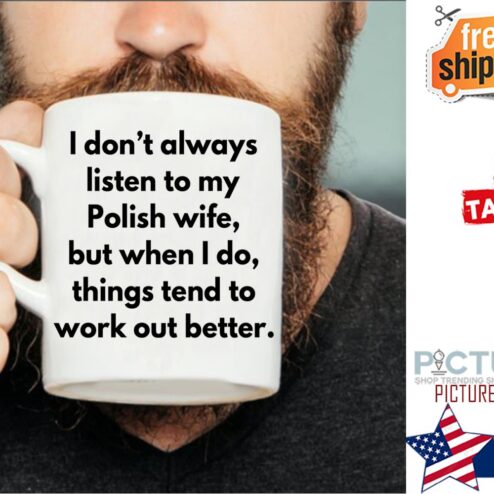 Awesome i don't always listen to my polish wife but when I do things tend to work out better mug