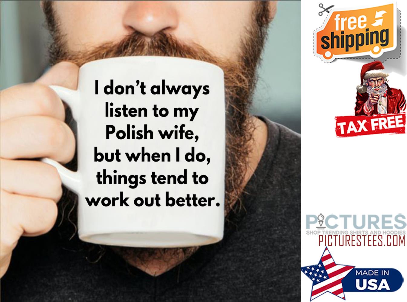 Awesome i don't always listen to my polish wife but when I do things tend to work out better mug