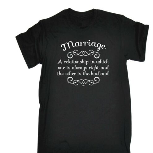 Marriage a relationship in which one is always right and the other is the husband shirt