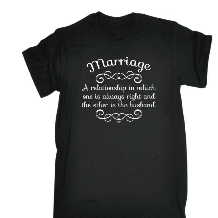 Marriage a relationship in which one is always right and the other is the husband shirt