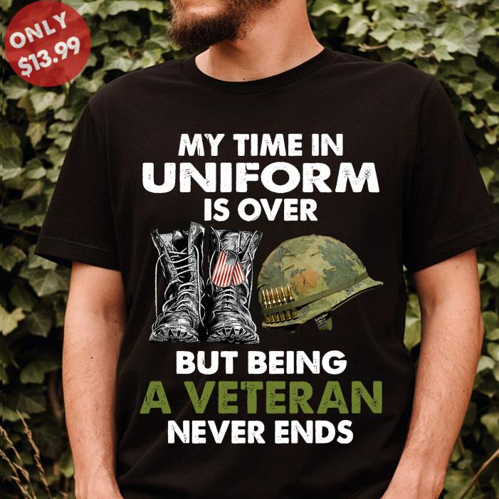 My time in uniform is over but being a veteran never ends vintage shirt
