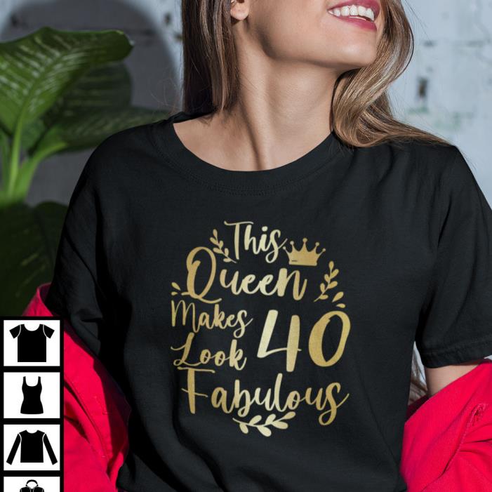 This Queen Makes 40 Look Fabulous Shirt