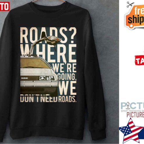 Back To The Future DeLorean Where We’re Going Don’t Need Roads Sweater
