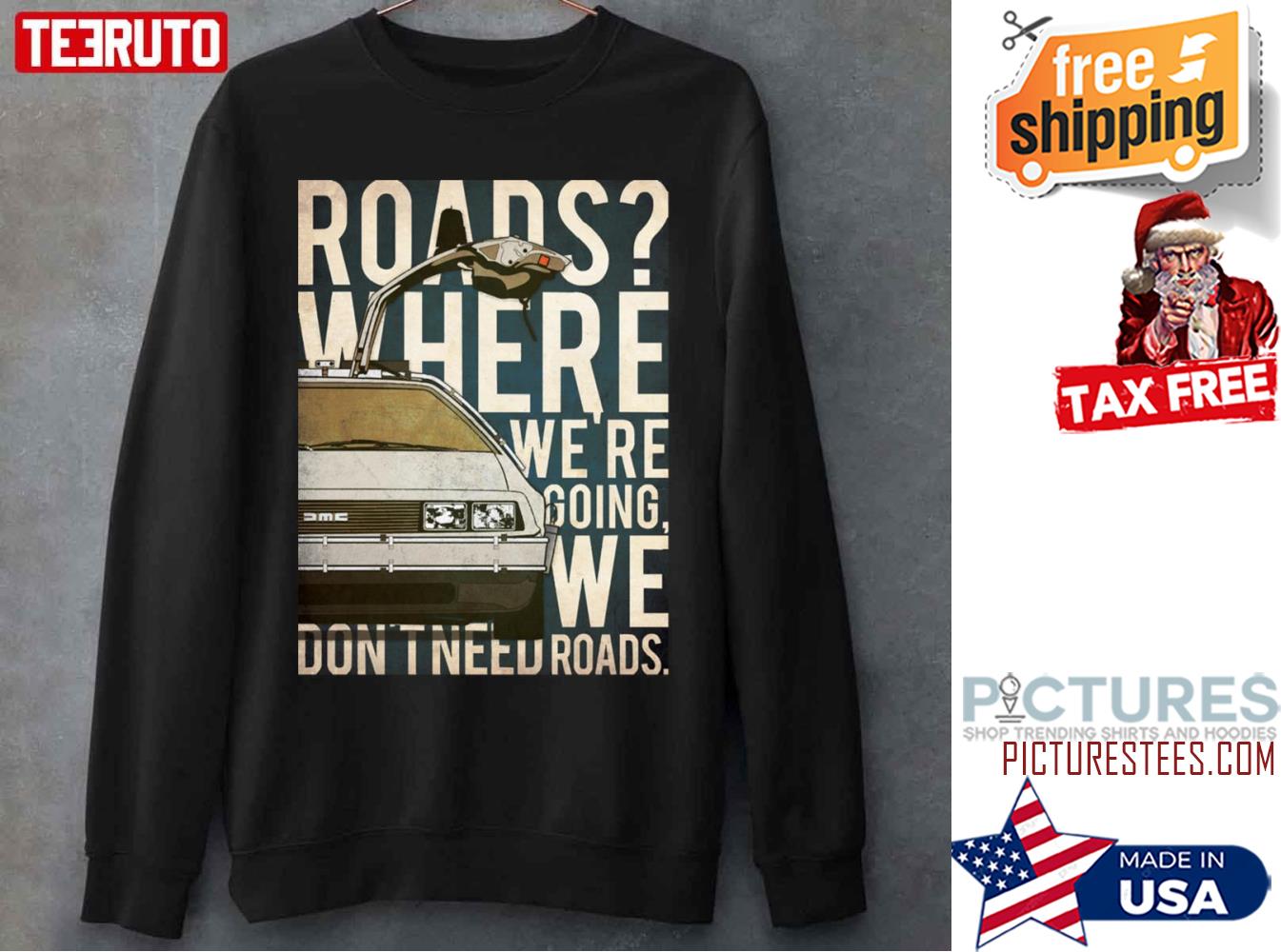 Back To The Future DeLorean Where We’re Going Don’t Need Roads Sweater
