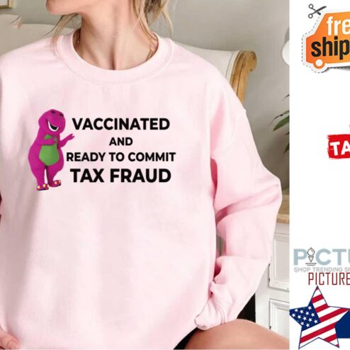 Barney And Friends Vaccinated And Ready To Commit Tax Fraud Shirt