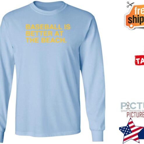 Baseball Is Better At The Beach Shirt