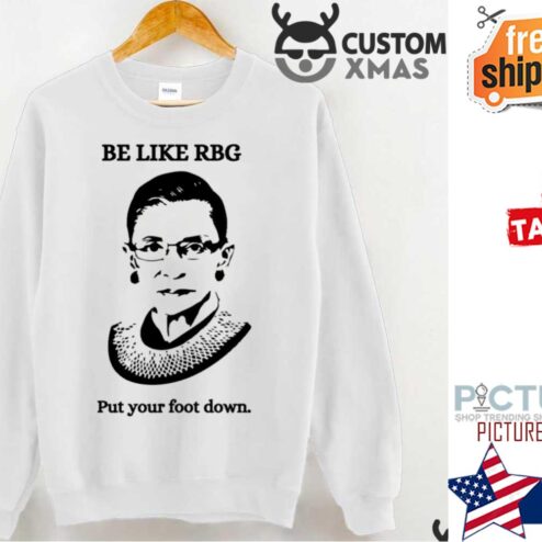 Be Like Rbg Put Your Foot Down Supreme Court Sweater