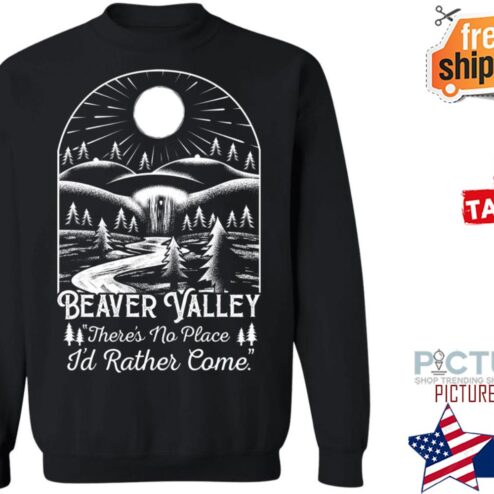 Beaver Valley there's no place i'd rather come shirt