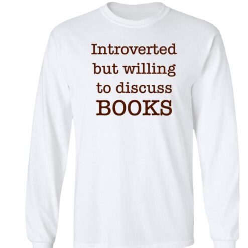 Introverted But Willing To Discuss Book BooksArts1 shirt