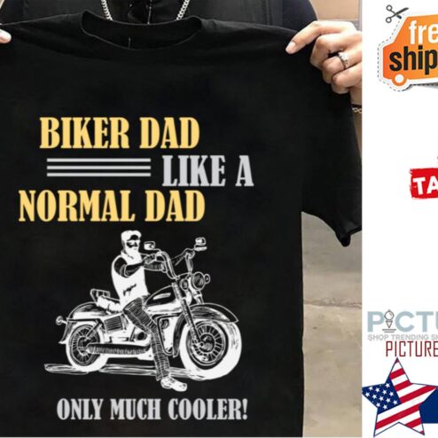 Biker dad like a normal dad only much cooler shirt
