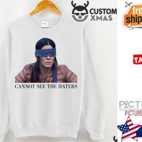 Bird Box Sandra Bullock Can’t See The Haters Shirt