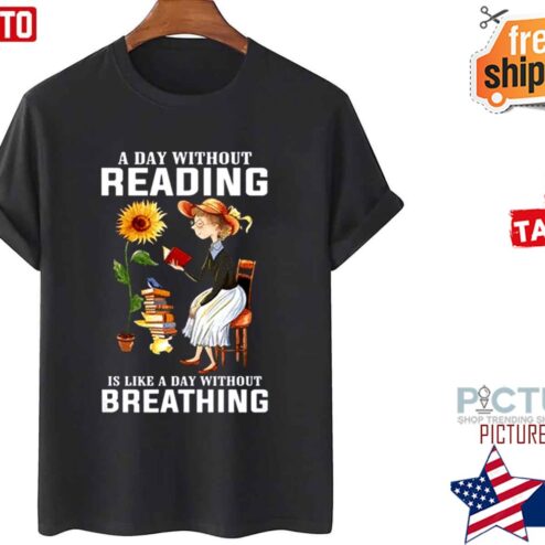 Book Lover A Day Without Reading Is Like Day Without Breathing Shirt