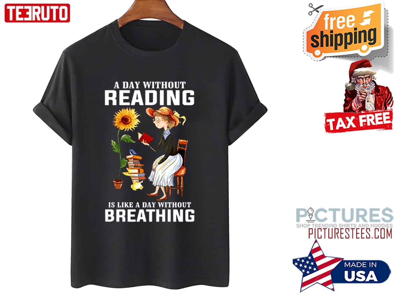 Book Lover A Day Without Reading Is Like Day Without Breathing Shirt