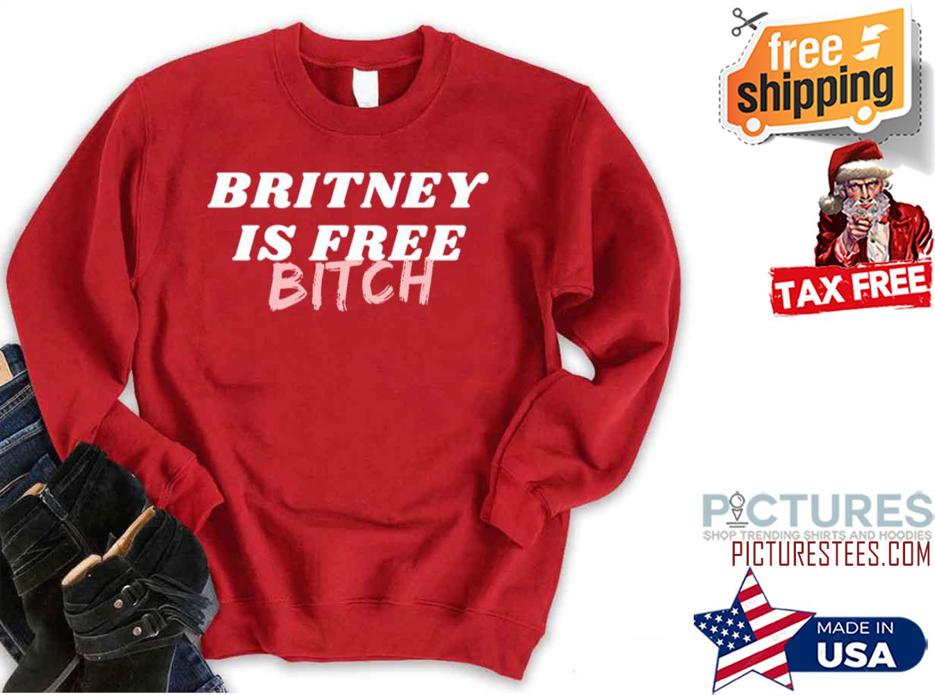 Britney Spears Is Free Bitch Sweatshirt